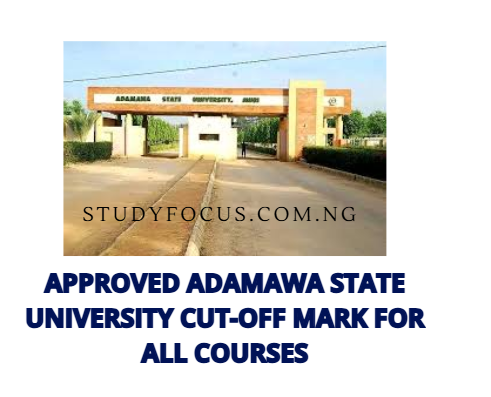 Approved Adamawa State University Cut-Off Mark for All Courses