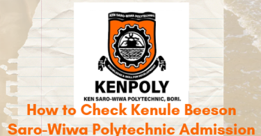 How to Check Kenule Beeson Saro-Wiwa Polytechnic (KENPOLY) Admission List