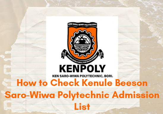 How to Check Kenule Beeson Saro-Wiwa Polytechnic (KENPOLY) Admission List