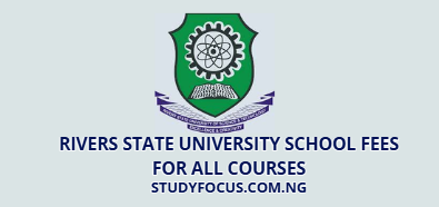 Rivers State University School Fees for All Courses