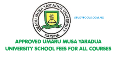 Approved Umaru Musa Yaradua University School Fees for All Courses