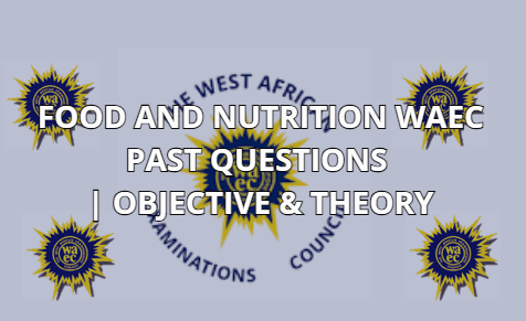 Food and Nutrition WAEC Past Questions