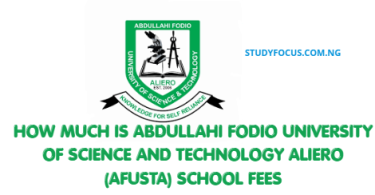 How Much Is Abdullahi Fodio University of Science and Technology Aliero (AFUSTA) School Fees