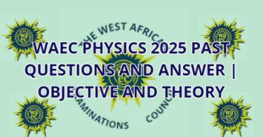 WAEC Physics 2025 Past Questions and Answer