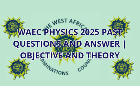 WAEC Physics 2025 Past Questions and Answer