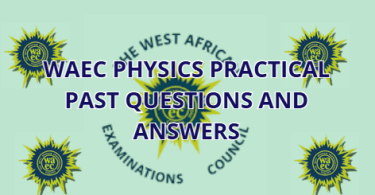 WAEC Physics Practical Past Questions and Answers